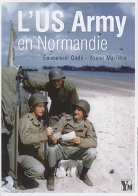 Emmanuel Cadé et Yoann Marlière - L'US Army en Normandie.