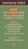 Patrick Tort - Marx et le problème de l'idéologie - Le modèle égyptien suivi de Introduction à l'anthropologie darwinienne.
