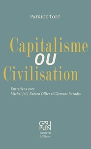 Patrick Tort et Michel Joli - Capitalisme ou Civilisation - Entretiens avec Michel Joli, Fabien Ollier et Clément Paradis.