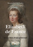Mauricette Vial-Andru - Elisabeth de France - Le sacrifice d'une princesse.