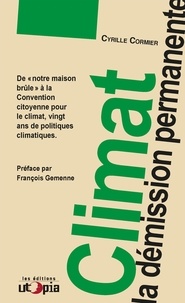 Cyrille Cormier - Climat, la démission permanente - De "notre maison brûle" à la Convention citoyenne pour le climat, vingt ans de politiques climatiques.