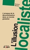 Aurélien Bernier - L'illusion localiste - L'arnaque de la décentralisation dans un monde globalisé.