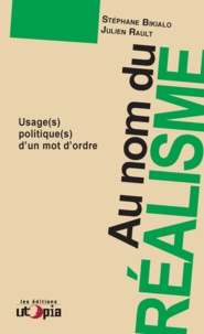 Stéphane Bikialo et Julien Rault - Au nom du réalisme - Usage(s) politique(s) d'un mot d'ordre.