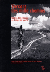 Philippe Hanus et Laure Teulières - Vercors des mille chemins - Figures de l'étranger en temps de guerre.