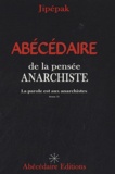 Jipépak - Abécédaire de la pensée anarchiste - Tome 1, La parole est aux anarchistes.