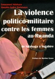Emmanuel Ndahayo et Aimable-André Dufatanye - La violence politico-militaire contre les femmes au Rwanda - De Ndabaga à Ingabire.