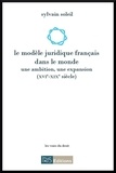 Sylvain Soleil - Le modèle juridique français dans le monde (XVIe-XIXe siècle).