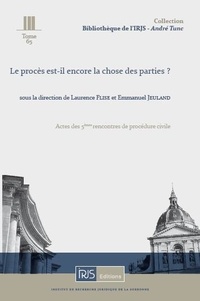 Laurence Flise et Emmanuel Jeuland - Le procès est-il encore la chose des parties ? - Actes des 5e rencontres de procédure civile.