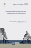Emmanuel Jeuland et Christine Boillot - La qualité dans la performance judiciaire - Une notion objective et relationnelle ?.