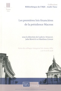 Ludovic Ayrault et Julie Benetti - Les premières lois financières de la présidence Macron - Actes du colloque inaugural du réseau Allix, 5 et 6 avril 2018.