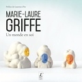 Marie-Laure Griffe - Un monde en soi.