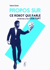 Valentin Schmite - Propos sur ce robot qui parle - Entretien avec ChatGPT.
