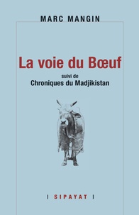 Marc Mangin - La voie du boeuf - Suivi de Chroniques du Madjikistan.