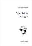 Isabelle Rimbaud - Mon frère Arthur.