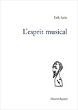 Erik Satie - L'esprit musical.