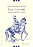 François Robichon de La Guérinière - A la française - Pages choisies de l'Ecole de cavalerie.