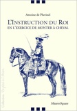 Antoine de Pluvinel - L'instruction du roi - En l'exercice de monter à cheval.