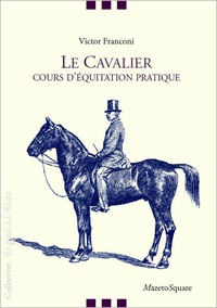Victor Franconi - Le cavalier - Cours d'équitation pratique.