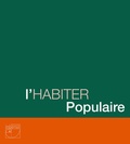 Eleonora Canepari et Brigitte Marin - L'habiter populaire - Histoires, formes, mémoires.