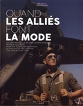 Eric Belloc et Arnaud Digard - Quand les alliés font la mode - Ces uniformes de la Seconde Guerre mondiale devenus des icônes.