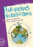 Christophe Beau - Pour quelques hectares de moins - Tribulations coopératives d'un vigneron nomade.