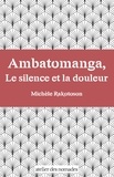 Michèle Rakotoson - Ambatomanga, Le silence et la douleur.