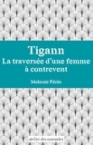 Mélanie Pérès - Tigann - La traversée d'une femme à contrevent.