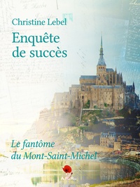 Christine Lebel - Enquête de succès - Le fantôme du Mont Saint-Michel.