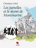 Christine Lebel - Les jumelles et le secret de Montmartre.