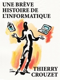 Thierry Crouzet - Une brève histoire de l'informatique.