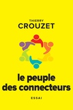 Thierry Crouzet - Le peuple des connecteurs - Ils ne votent pas, ils ne travaillent pas, ils n'étudient pas mais ils changent le monde.