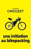 Thierry Crouzet - Une initiation au bikepacking.