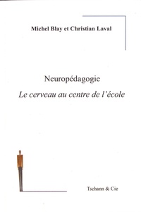Michel Blay et Christian Laval - Neuropédagogie - Le cerveau au centre de l'école.
