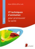 Alain Douiller - 27 techniques d'animation pour promouvoir la santé.