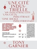 Tony Garnier - Une cité industrielle - Une référence de l'histoire de l'architecture, projet fondateur de l'urbanisme moderne.