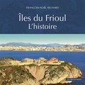 François-Noël Richard - Iles du Frioul - L'histoire.