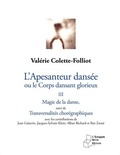 Valérie Colette-Folliot - L’Apesanteur dansée ou le corps dansant glorieux - Volume 3, Magie de la danse suivi de Transversalités chorégraphiques.