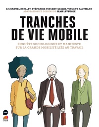 Emmanuel Ravalet et Stéphanie Vincent-Geslin - Tranches de vie mobile - Enquête sociologique et manifeste sur la grande mobilité liée au travail.