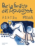 Salah Jahine et Walid Taher - Par la fenêtre des Roubaiyat.