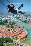 Jean-Philippe Cahuzac - La chirurgie infantile à Toulouse du XVIIe à nos jours.