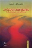 Béatrice Roquin - A l'écoute des signes - De découvertes en émerveillements.