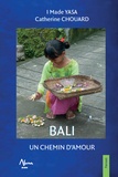 I Made Yasa et Catherine Chouard - Bali - Un chemin d'amour.