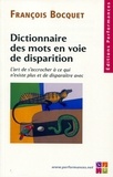 François Bocquet - Dictionnaire des mots en voie de disparition - L'art de s'accrocher à ce qui n'existe plus et de disparaître avec.