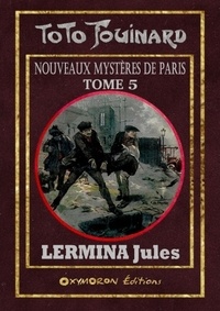 Jules Lermina - Toto Fouinard - Les nouveaux mystères de Paris Tome 5 : .