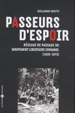 Guillaume Goutte - Passeurs d'espoir - Réseaux de passage du Mouvement libertaire espagnol 1939-1975.