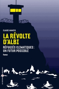 Claude Mamier - La révolte d'Albi - Réfugiés climatiques : un futur possible.