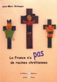 Jean-Marc Schiappa - La France n'a pas de racines chrétiennes.