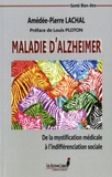Amédée-Pierre Lachal - Maladie d'alzheimer - De la mystification médicale à l'indifférenciation sociale.