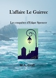 M-A Graff - Les enquêtes d’Edgar Spencer Tome 1 : L'affaire Le Guirrec.