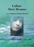 M-A Graff - Les enquêtes d’Edgar Spencer Tome 2 : L'affaire Marie Morgane.